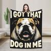 I Got That Dog In Me Bedding Throws Warm Cozy Novelty Blanket  For Living Room Plane Travel Flannel Bedspread Bed Cover