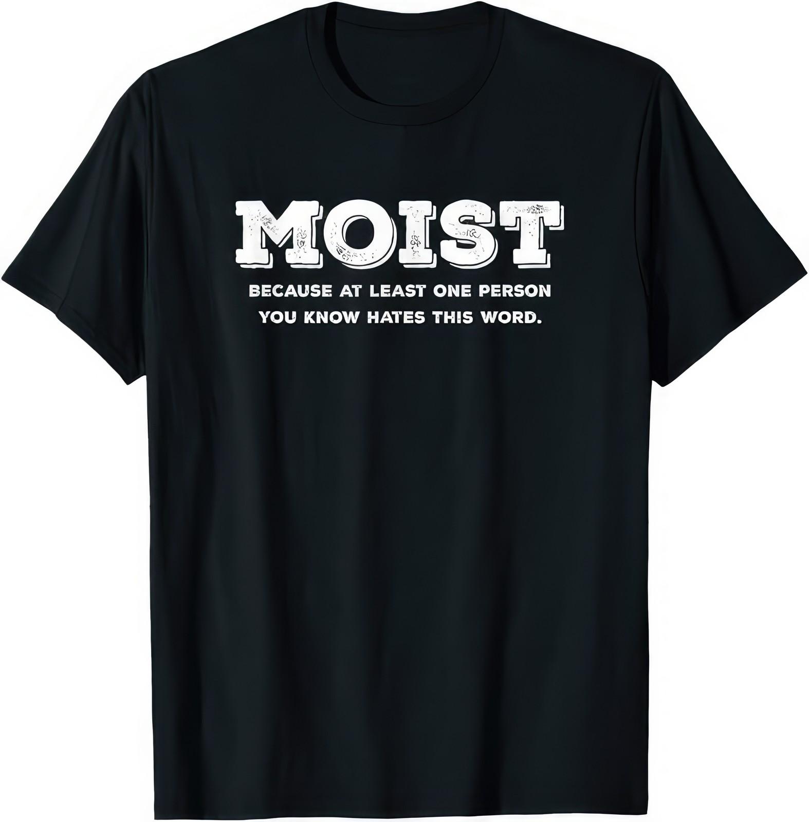 MOIST Atleast One Person Hates This Word Funny T Shirt M