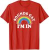Sounds Gay Im In Pride Lgbt Rainbow Present Gift Unisex T-Shirt