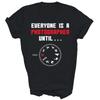 Everyone Is A Photographer Until Photography Unisex Shirt Gift