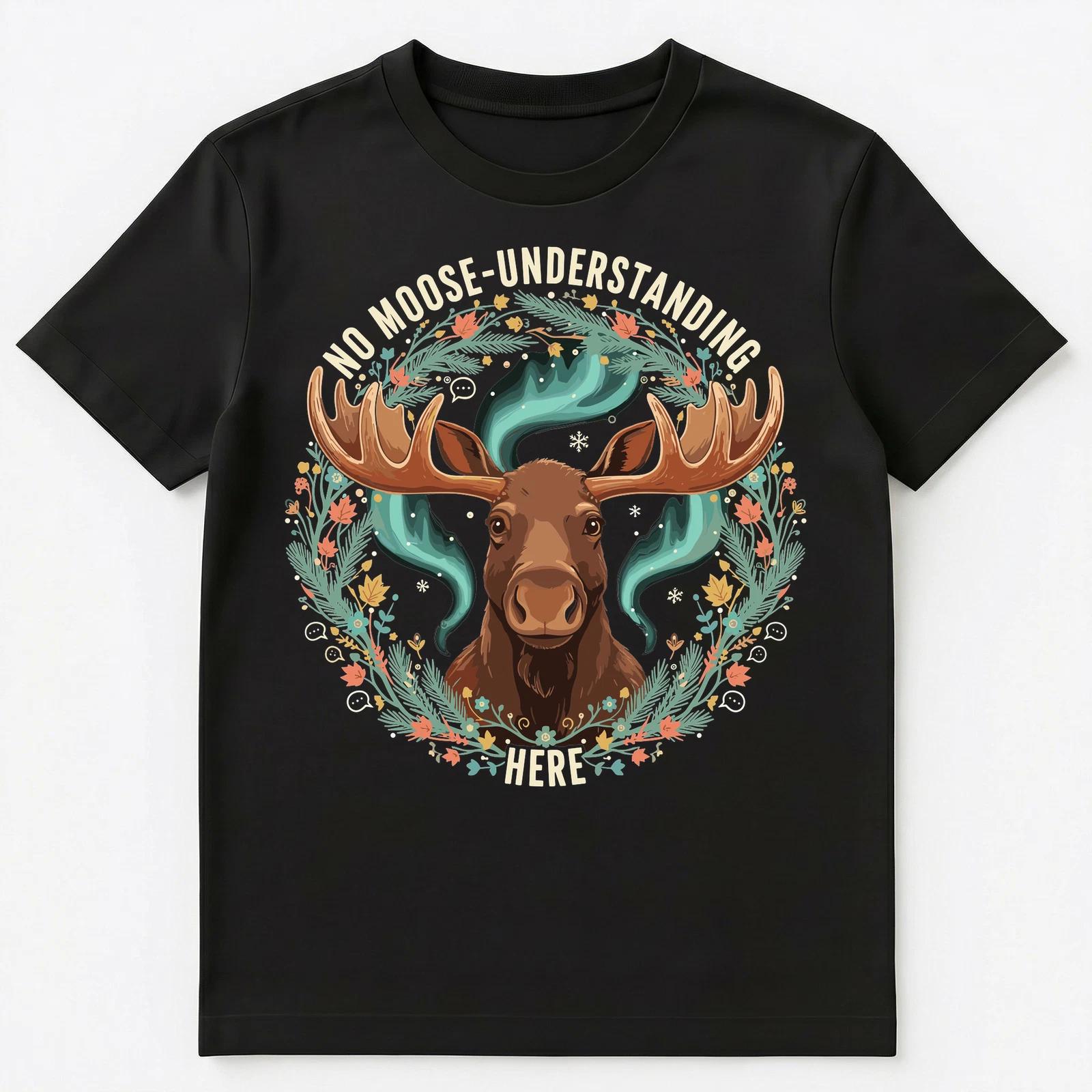 Funny Moose Humor Kindness Motivation Artwork Unisex T-Shirt XL