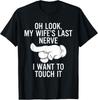 Oh Look My Wife's Last Nerve I Want To Touch It Fun Husband T-Shirt Unisex T-Shirt