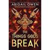 The Things Gods Break: The Epic Sequel To The Games Gods Play a Dark, Steamy Romantasy Where Passion Defies the Gods Themselves DELUXE LIMITED EDI