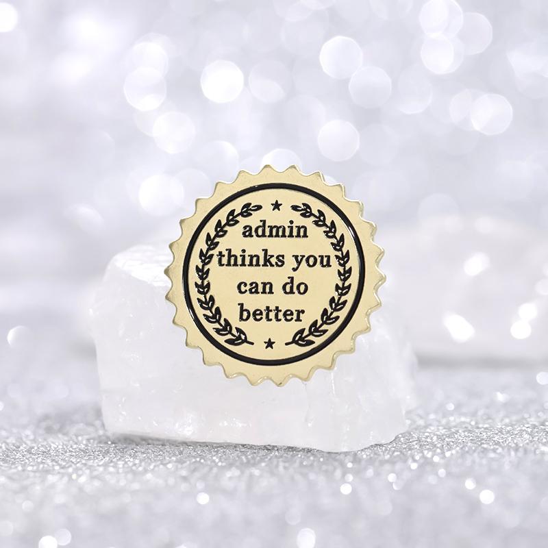 Admin Thinks You Can Do Better Enamel Pins Custom Medal Brooches Lapel Badges Funny Jewelry Gift for Friends