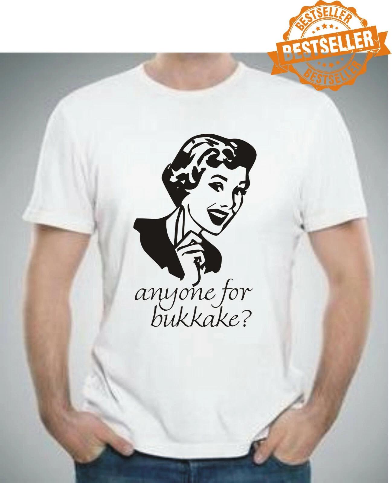 ANYONE For BUKKAKE T-shirt / Tee / Rude / Sex / Sperm / UNISEX / Xmas / S-XXL 2XL