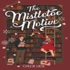 The Mistletoe Motive by Chloe Liese Paperback Book 9798985661354