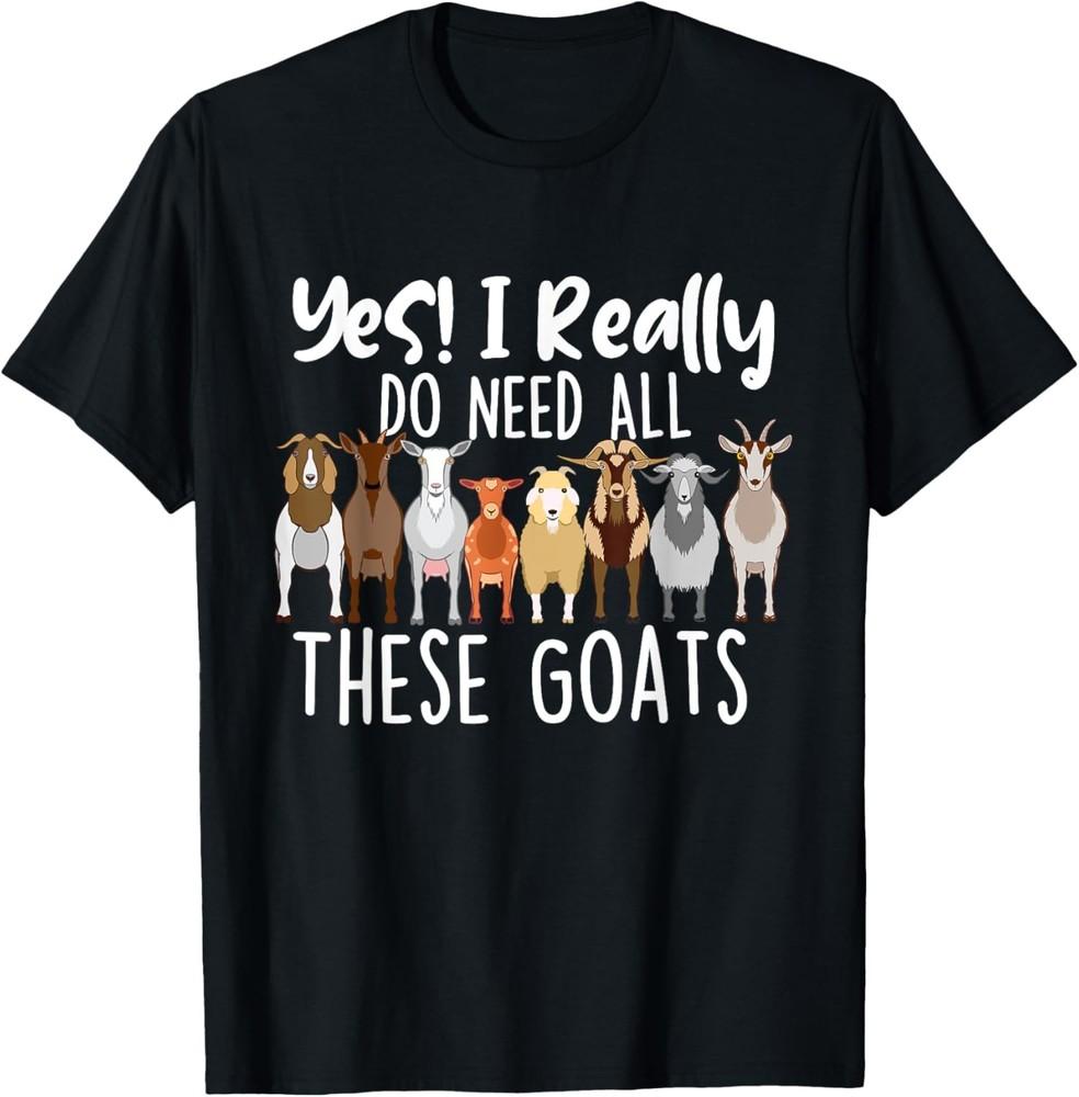 Yes I Really Do Need All These Goats - Goat Lover Farmer T-Shirt Unisex T-Shirt S