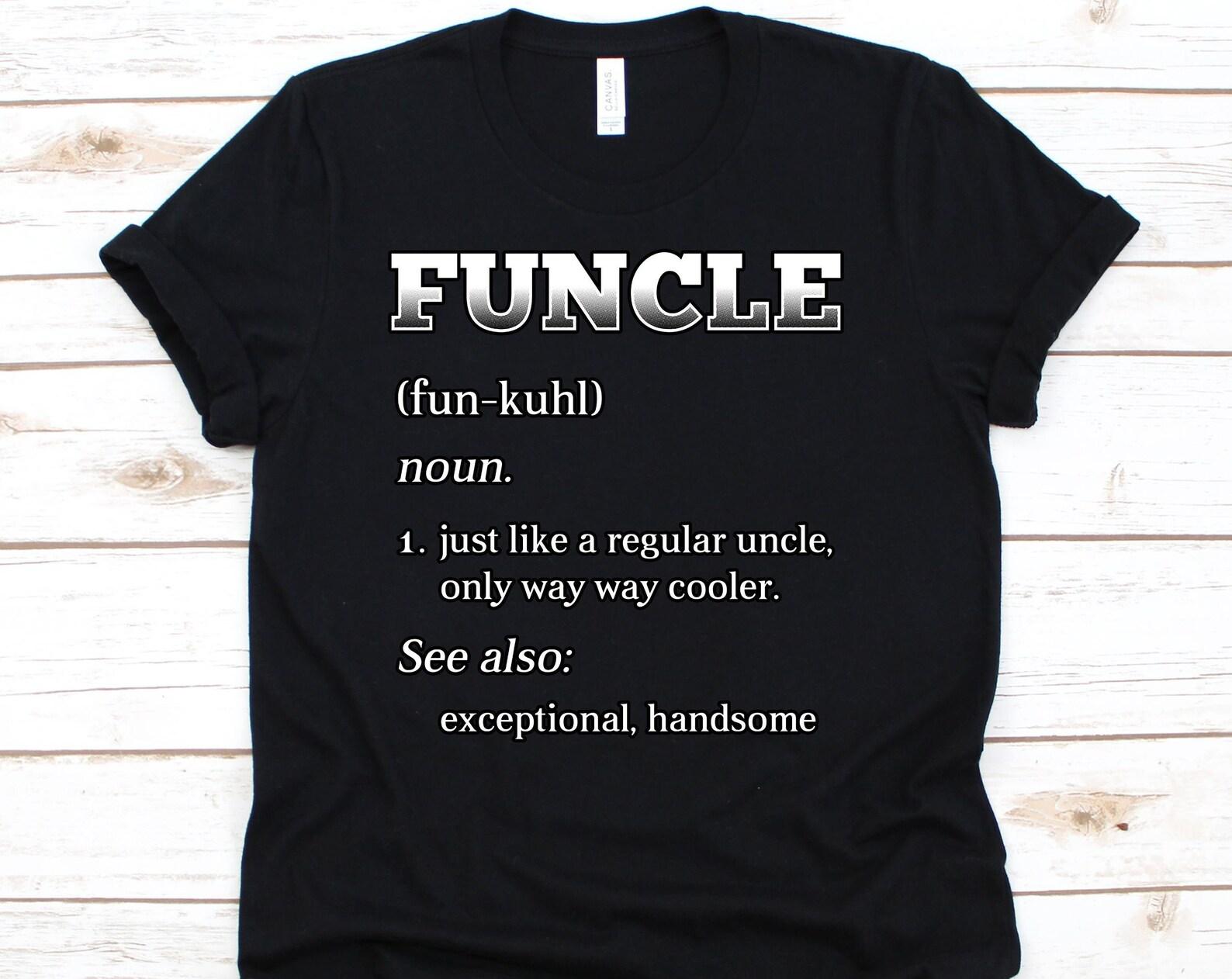 Funcle T Shirt, Uncle Lover, Kinsman, Family, Relatives Gift, Uncle Shirt, Funcle, Funcle Definition, Uncle Gift, Funcle Shirt 2XL