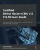 The Certified Ethical Hacker (CEH) V12 312-50 Exam Guide : Keep Up To Date with Ethical Hacking Trends and Hone Your Skills with Hands-on Activities Book