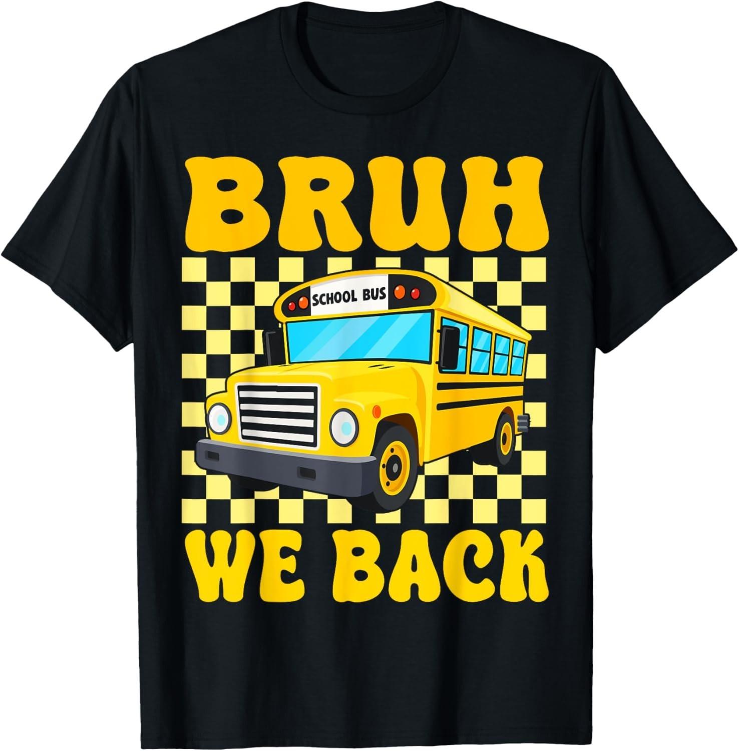 Bruh We Back Funny School Bus Driver Students Back To School unisex T-Shirt Mens Womens Tees Top S
