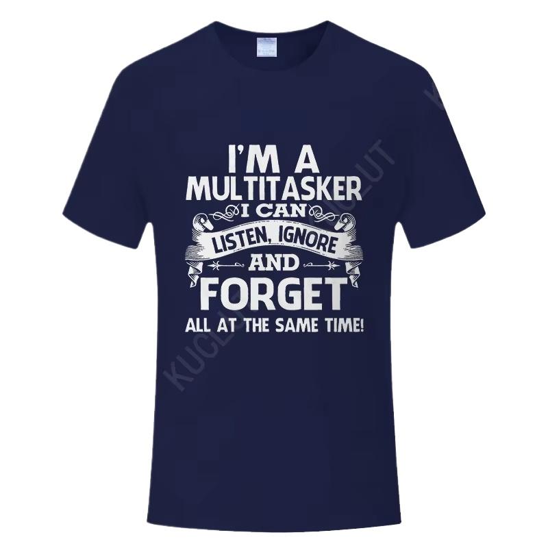 Unisexs Tshirt Im A Multitasker I Can Listen Ignore and Forget Funny Male Sarcastic Tees Graphic Y2k Tops Hipster Humor Clothing