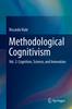 Bok Methodological Cognitivism : Vol. 2: Cognition, Science, and Innovation