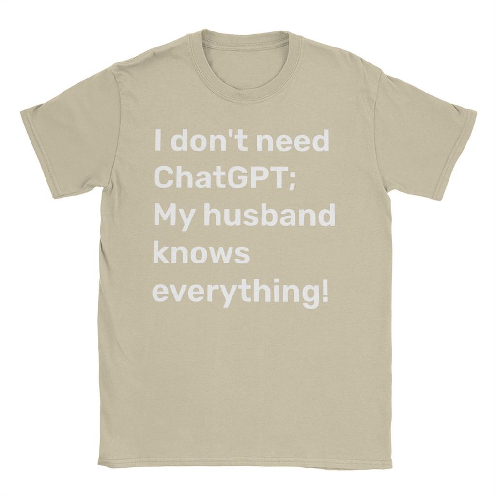 I Dont Need ChatGPT My Husband Knows Everything Meme Unisexs T Shirts Novelty Tee Shirt Short Sleeve O Collar TShirt Pure Cotton