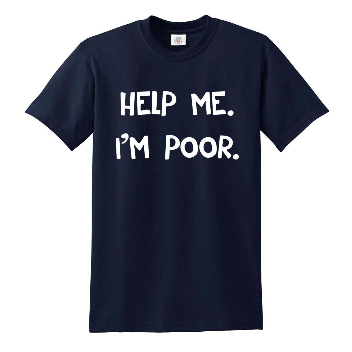 Help Me I m Poor T Shirt Mens Ladies Funny Gift Party Joke Novelty Top Tee S разноцветный
