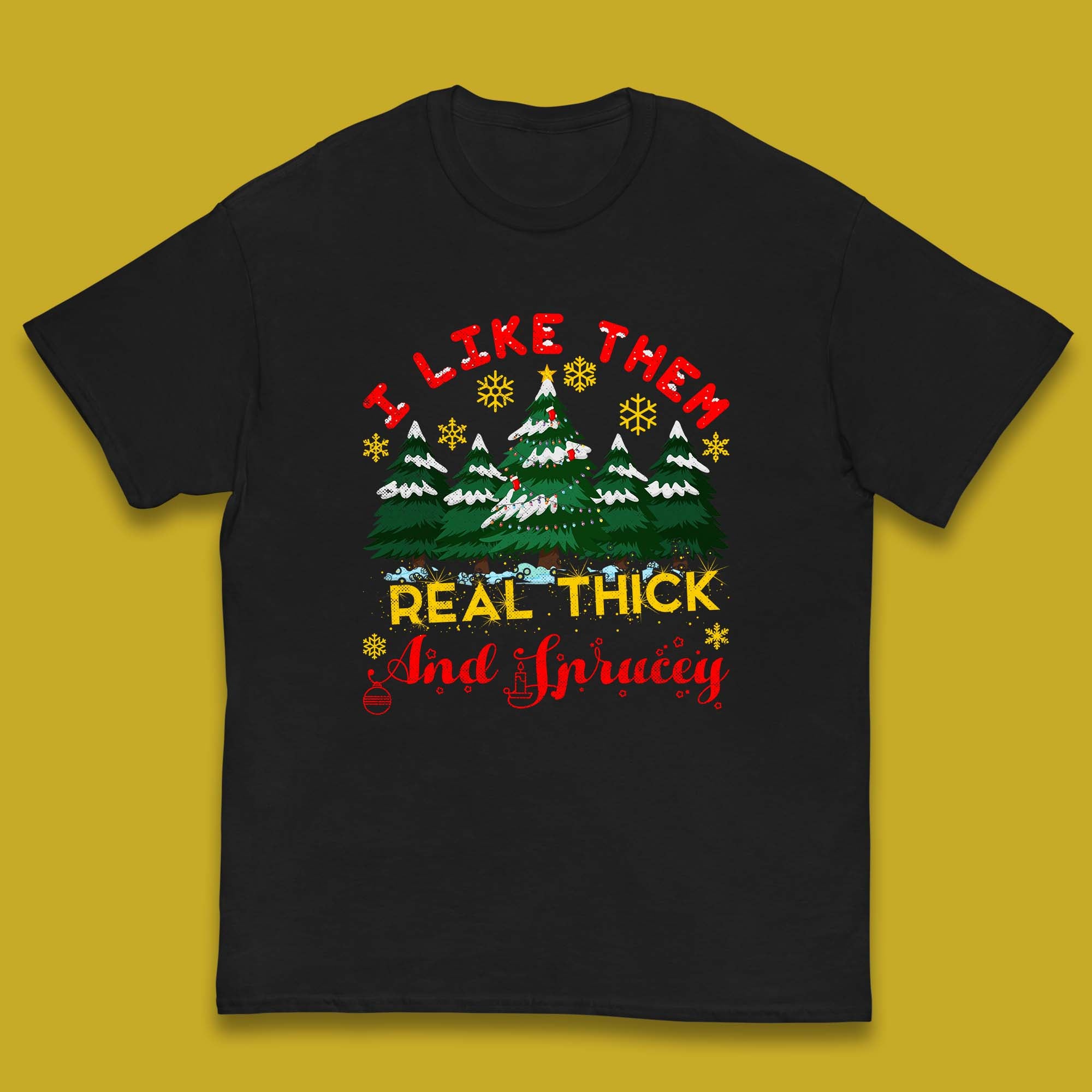 

I Like Them Real Thick And Sprucey Christmas Trees Kids T Shirt 100