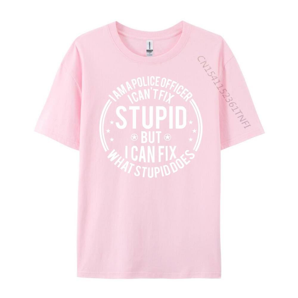 Police Officer I Can T Fix Stupid Police Officer Streetwear Funny Shirt or Men Classic TShirt Graphic Tees