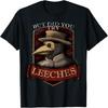 Funny Plague Doctor Steampunk - But Did You Try Leeches T-Shirt