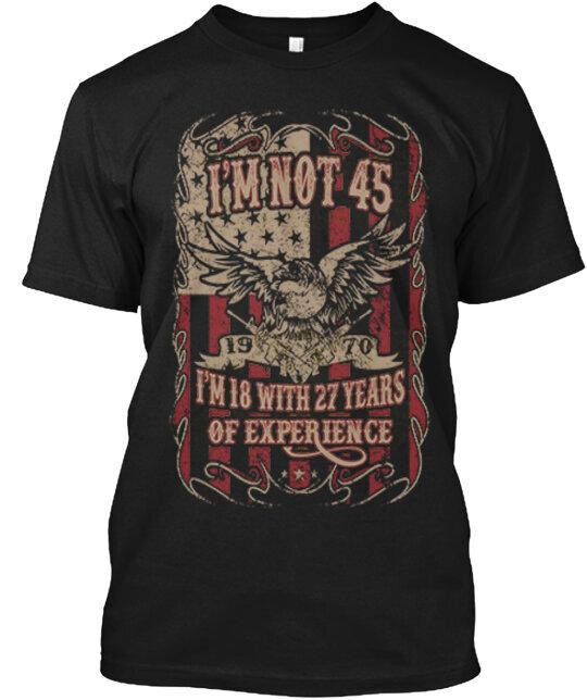 

Gun I Am Not 45 18 With 27 Experience T-Shirt Made in the USA Size S to 5XL 2XL