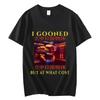 Ich habe gegooned, aber zu welchem Preis Lustiges Meme Kurzarm Rundhals Y2k T-Shirt Herrenkleidung Neu im Top T-Shirts Herren T-Shirt Camisetas