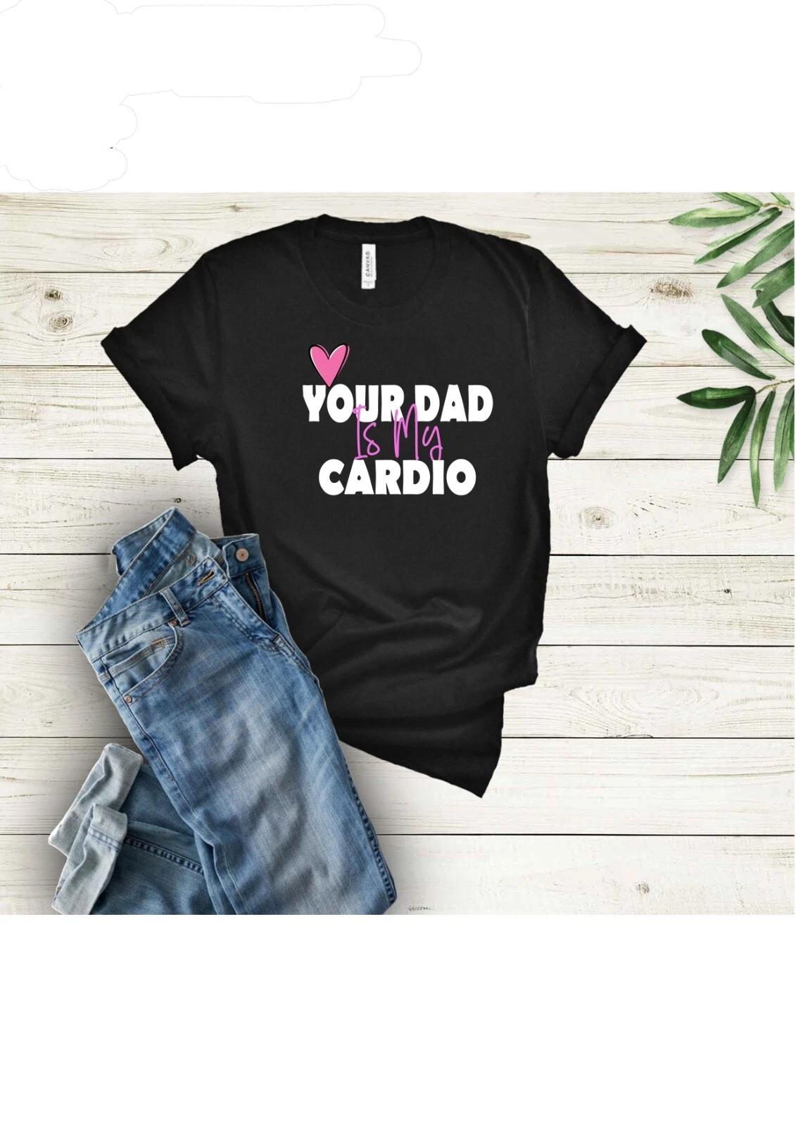 Your dad Is My Cardio Fun/Rude Adult Statement Crew Neck T-Shirt, M