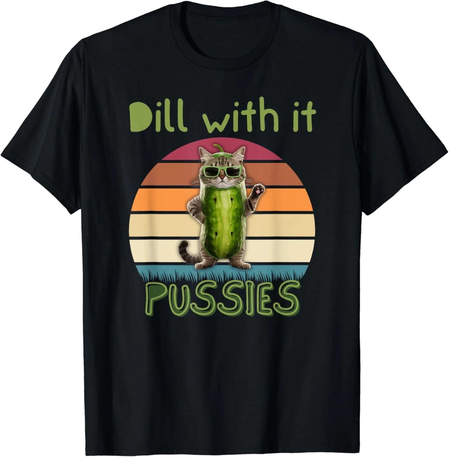 

Dill with it Pussies, Funny Pickle Pun, Adult Cat Sunglasses Gift Unisex T-Shirt L