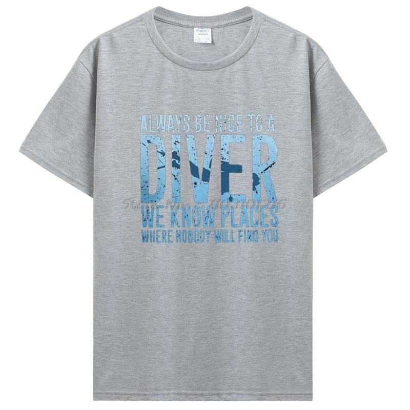 Always Be Nice To A Diver We Know Places Scuba Diving Dive T-shirt Casual Cotton Fitness Tshirt Men's Clothing Oversized Unisex
