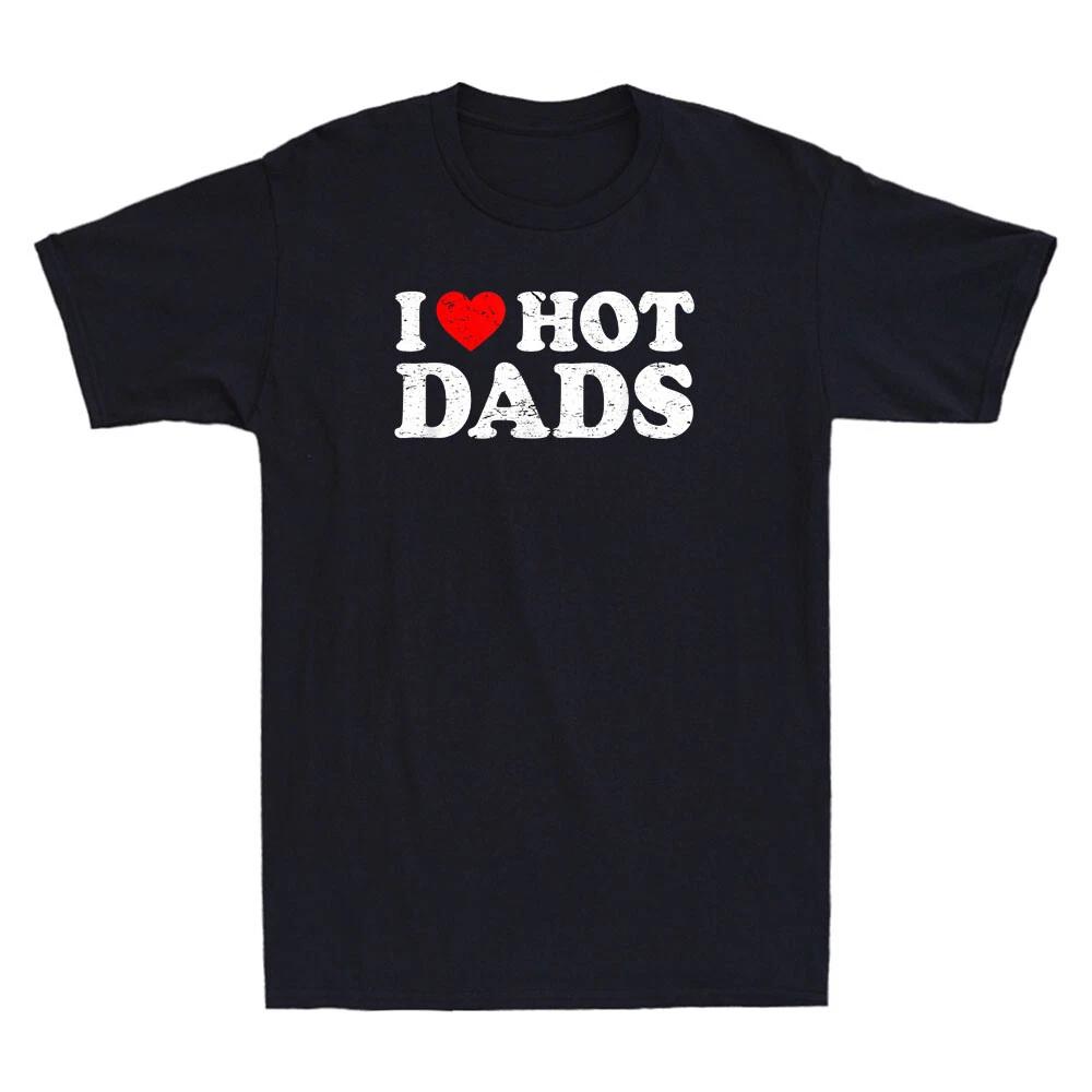 I Love Hot Dads T-shirt Funny Red Heart Love Dads Novelty T-Shirt Hot Dads Shirt XXXL