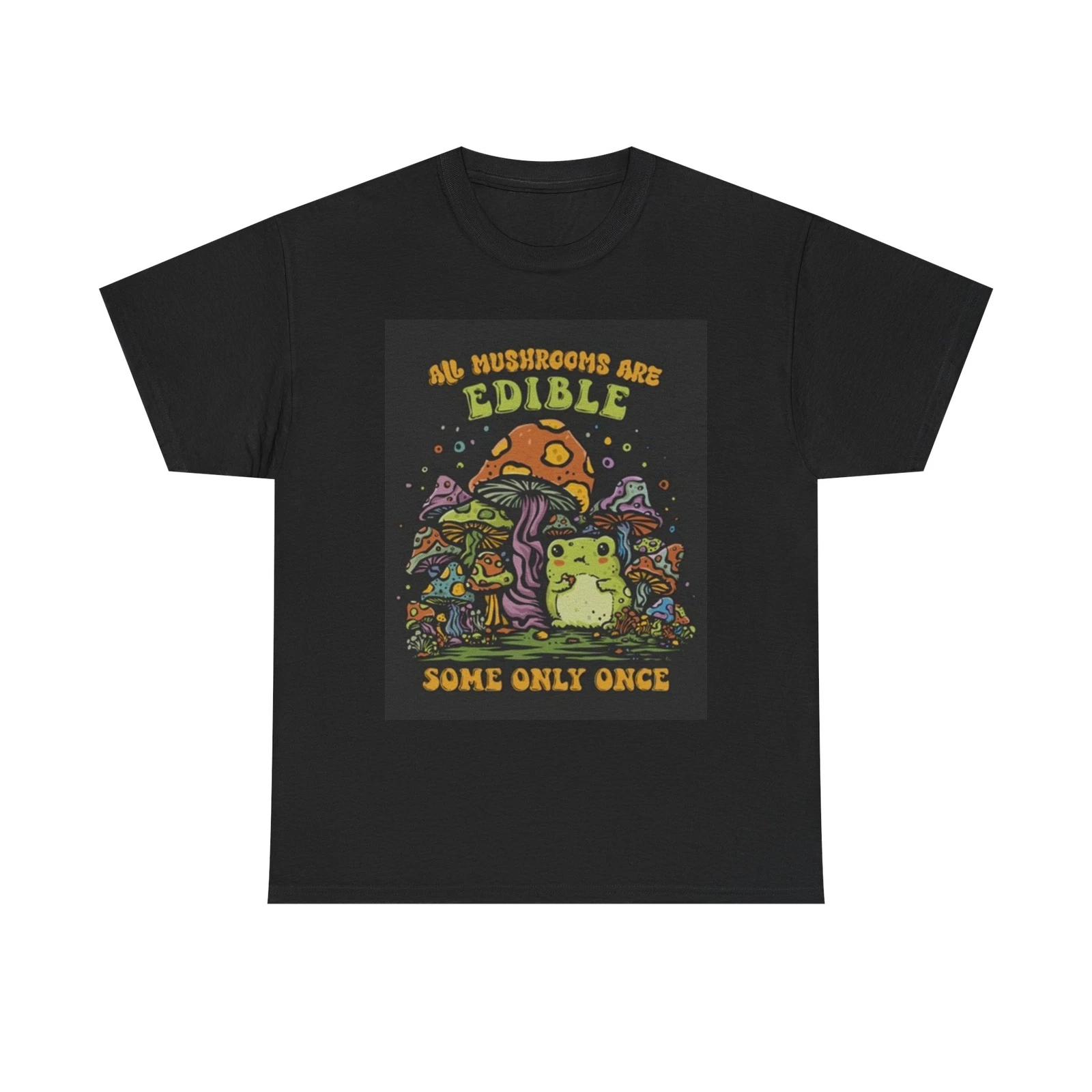 Men s and Women s T-shirts All Mushrooms Are Edible XS