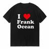 I Love Frank Tshirts Men Women Blond Hip Hop Trend Tshirt Ocean Fashion Oversized T Shirt Rapper Short Sleeve Men tee