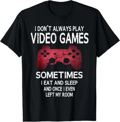 I Don't Always Play Video Games Funny Gamer Boys Teens Gift Unisex T-Shirt