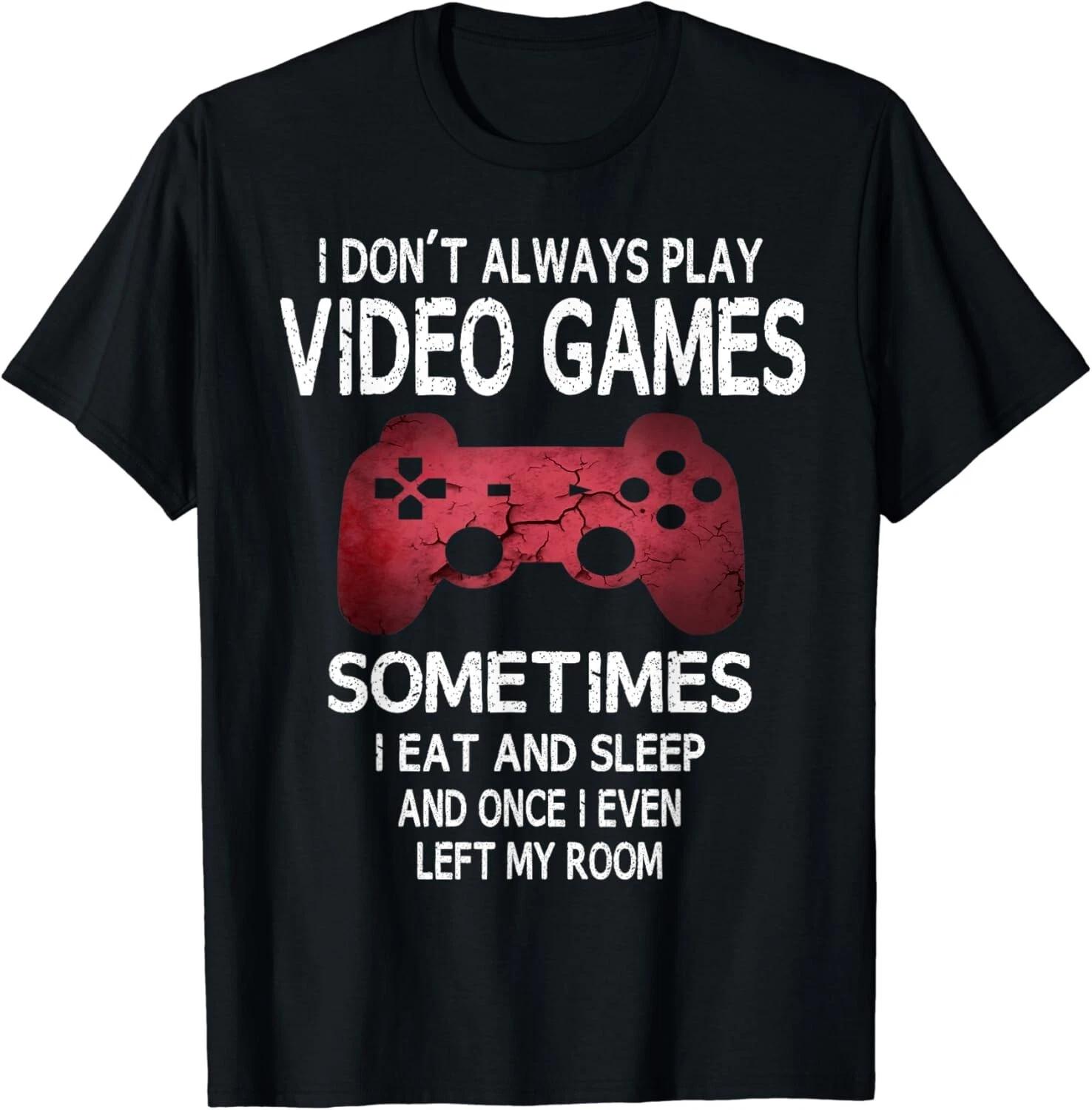 I Don t Always Play Video Games Funny Gamer Boys Teens Gift Unisex T-Shirt S