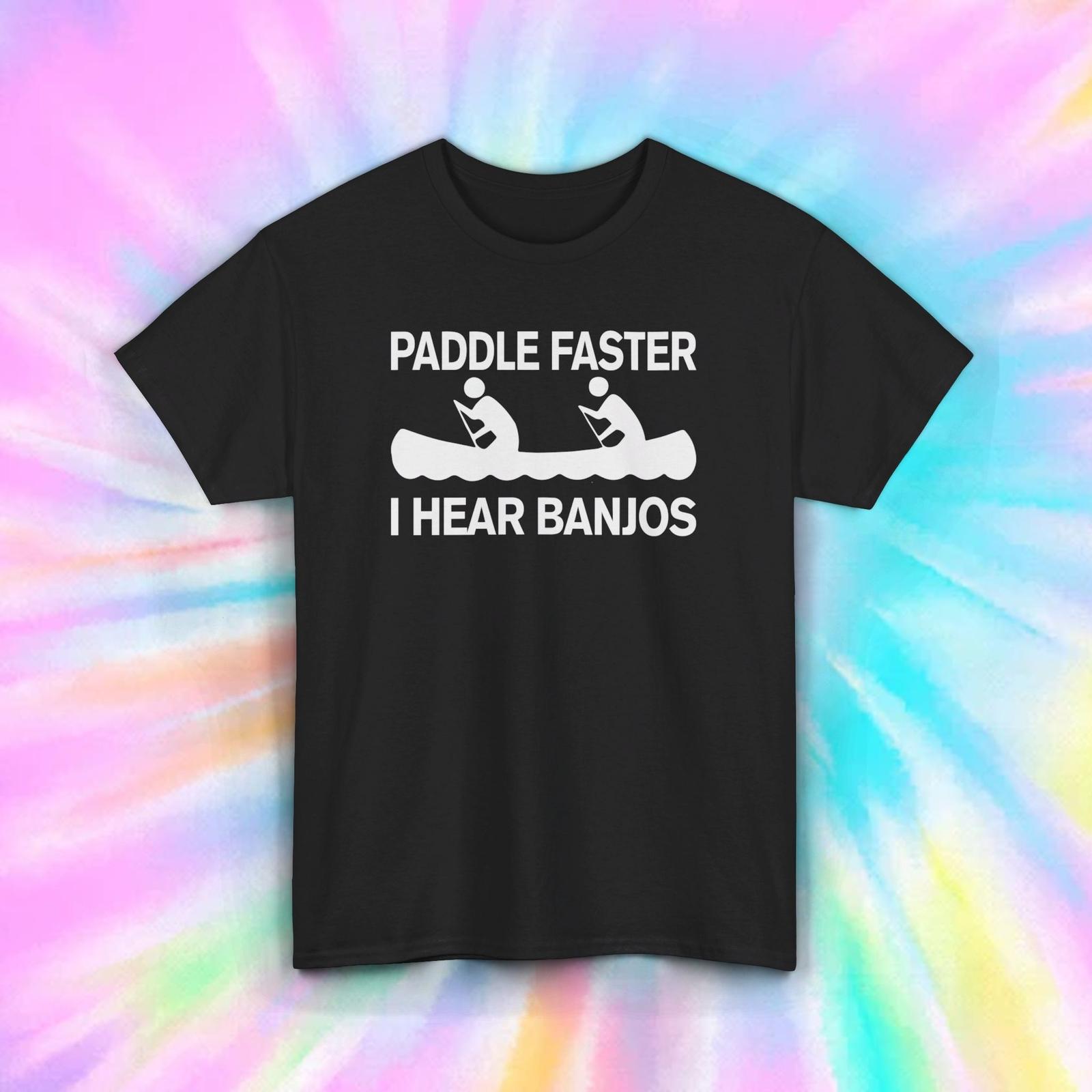 Paddle Faster I Hear Banjos T-Shirt | Funny Canoeing Graphic Tee | Outdoor Humor XXXXL