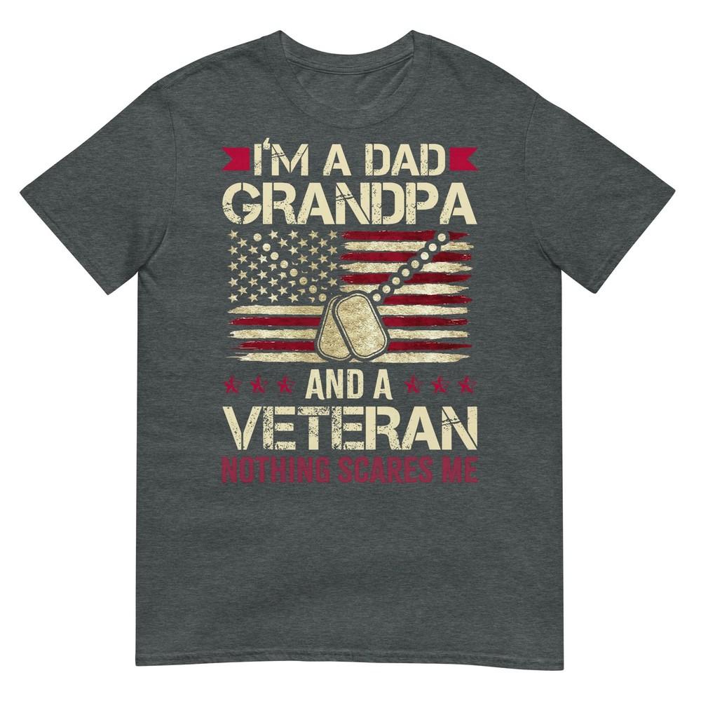 Im A Dad Grandpa And A Veteran Nothing Scares Me TShirt