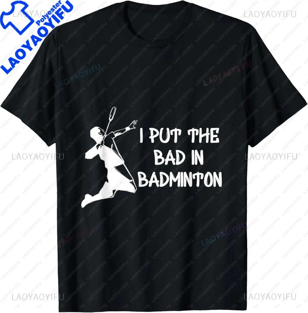 I Put The Bad in Badminton TShirt  Badminton Player Tee  Shirts for Men Graphic T Shirts Streetwear Camisas