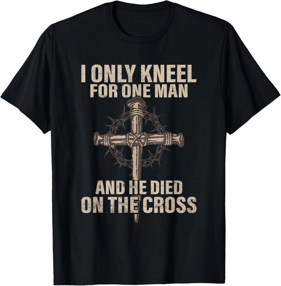 I only kneel for one man an he died on the cross - Jesus T-Shirt 4XL