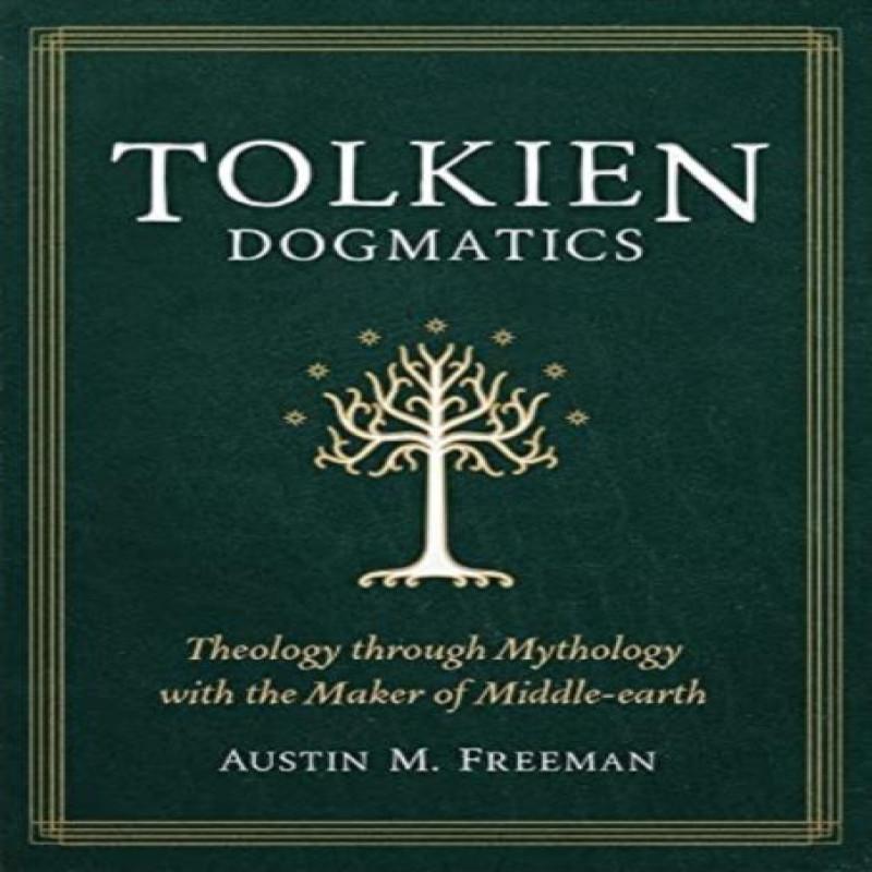 Tolkien Dogmatics by Austin Freeman Paperback Book 9781683596677