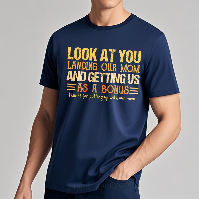 

Daily Wear Summer For Men tshirt Look At You Landing Our Mom And Getting Us As A Bonus Thanks For Putting Up With Our Mom Short 4XL
