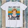 Only Judy Can Judge Me Quote Meme Funny Gift Tee T Shirt Summer Unisex Loose and Breathable Cotton T-shirt Top