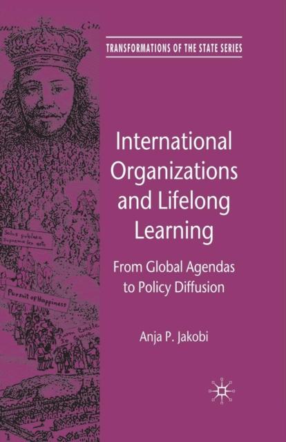 The International Organizations and Lifelong Learning : From Global Agendas To Policy Diffusion Book