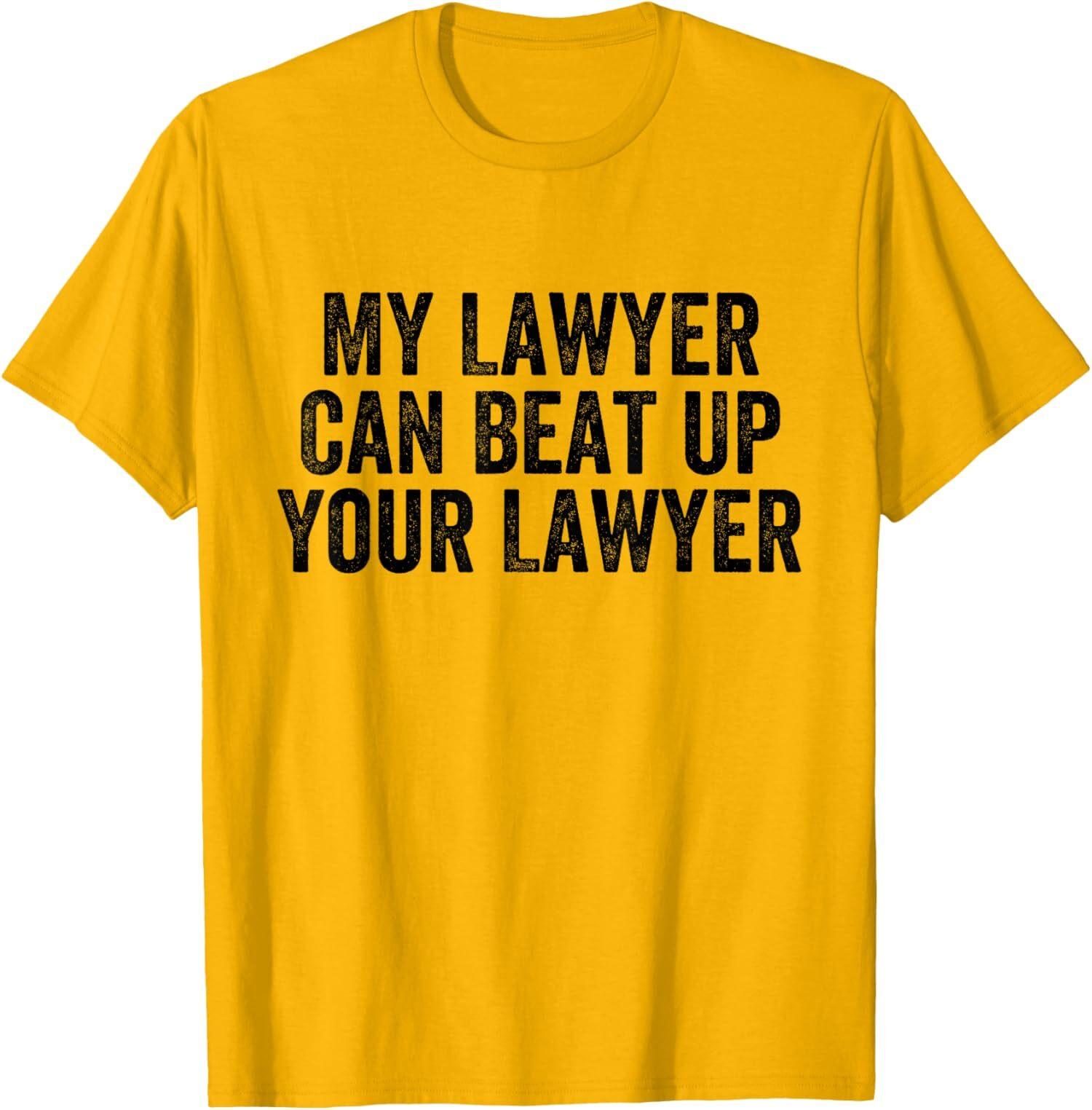My Lawyer Can Beat Up Your Funny Attorney Law School Unisex T-Shirt S разноцветный