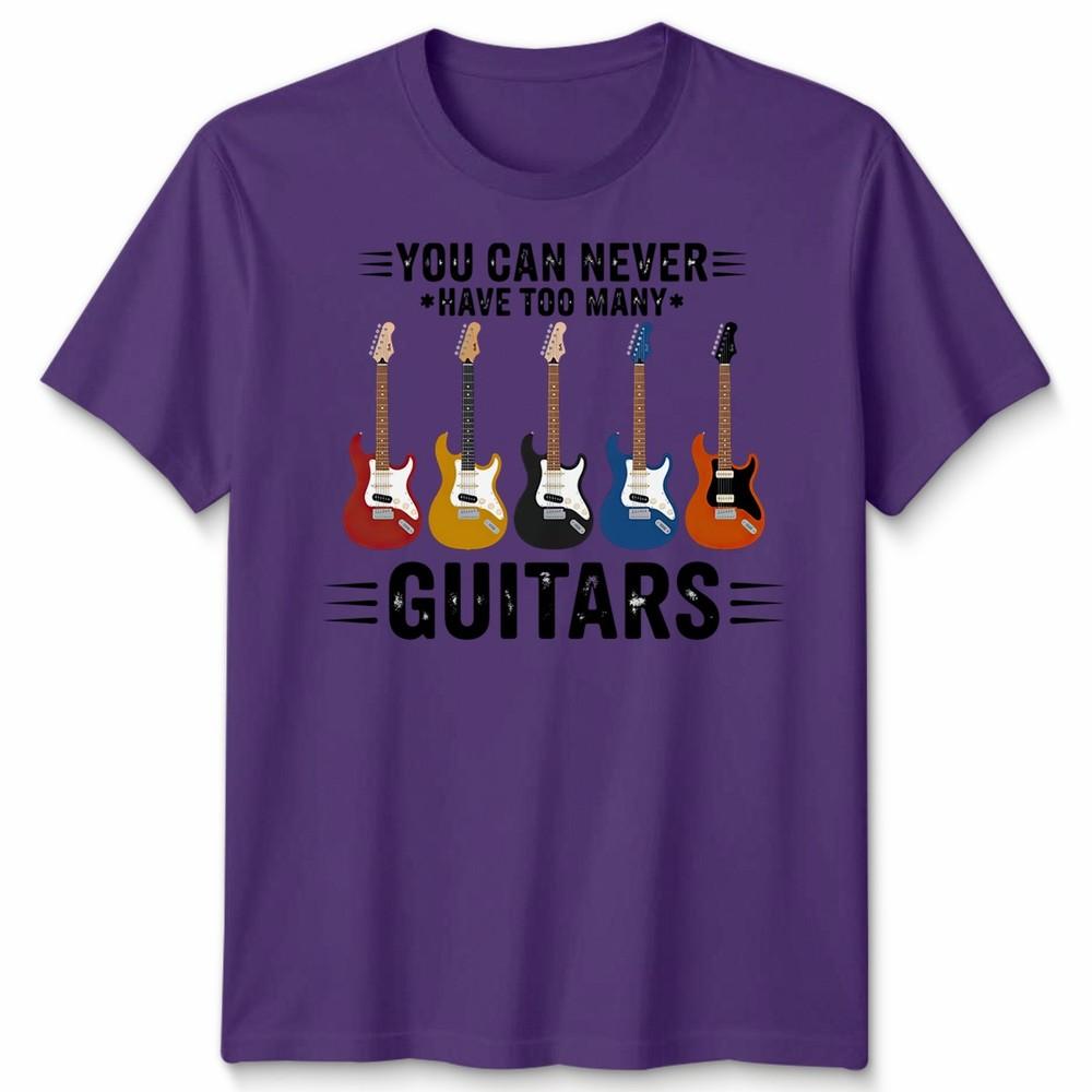 You Can Never Have Unisex T Shirt Too Unisexy Guitars Funny Guitar Player Gift Tee