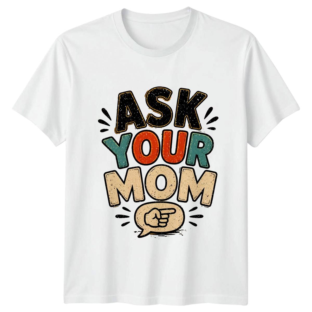 Ask Your Mom Mens T-Shirt Fatherhood Humor Parenting Fathers Day Gift For Him S