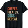Coffee Pilates Dogs Repeat Funny Pilates And Coffee Lover Gift Unisex T-Shirt