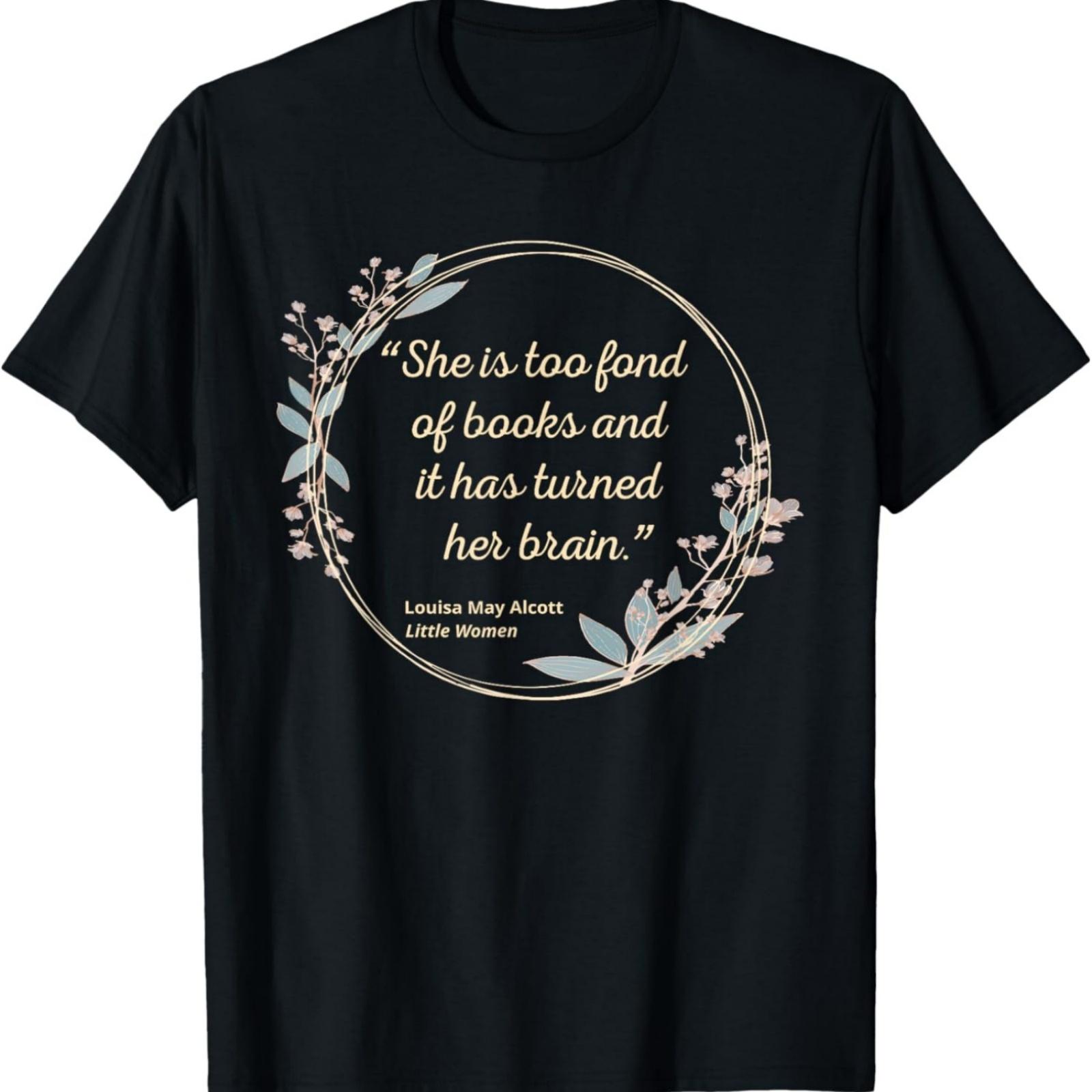 

Louisa May Alcott Quote Too Fond Of Books Little Women T-Shirt XXXXXL різнокольоровий
