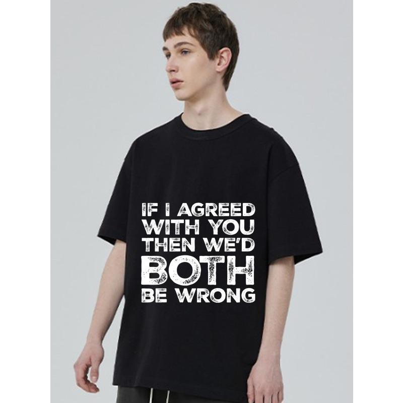 Black T Shirt with If I Agreed with You Then We D Both Be Wrong Print for Casual Wear