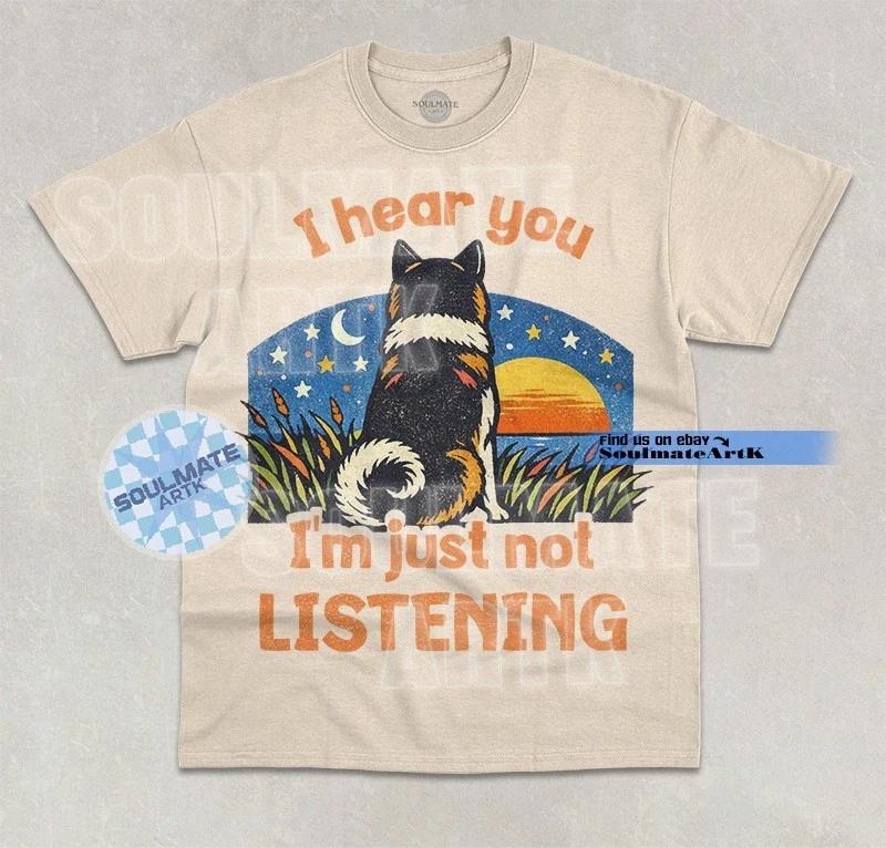 I Hear You I m Just Not Listening T-Shirt Funny Dog Lover Joke Graphic Shirt L