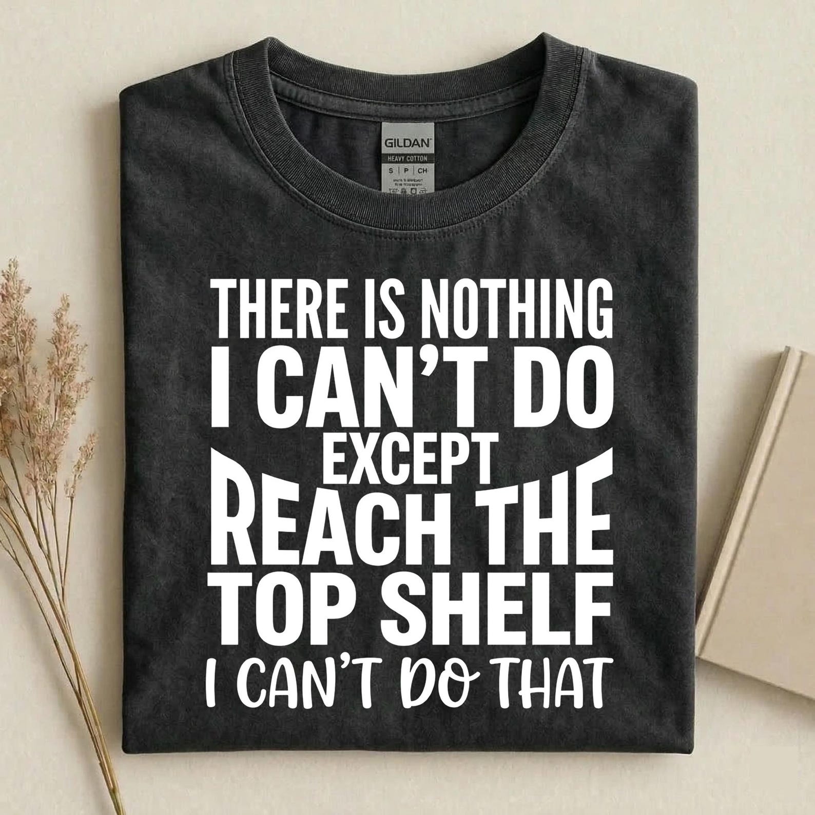 There Is Nothing I Can’t Do Except Reach The Top Shelf Shirt, Funny Short People Tee, Sarcastic Humor T-Shirt L