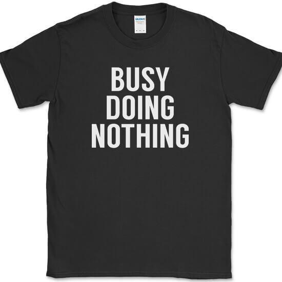 Busy Doing Nothing T-Shirt Funny Lazy Humor Sarcastic Novelty Text Tee XXXL