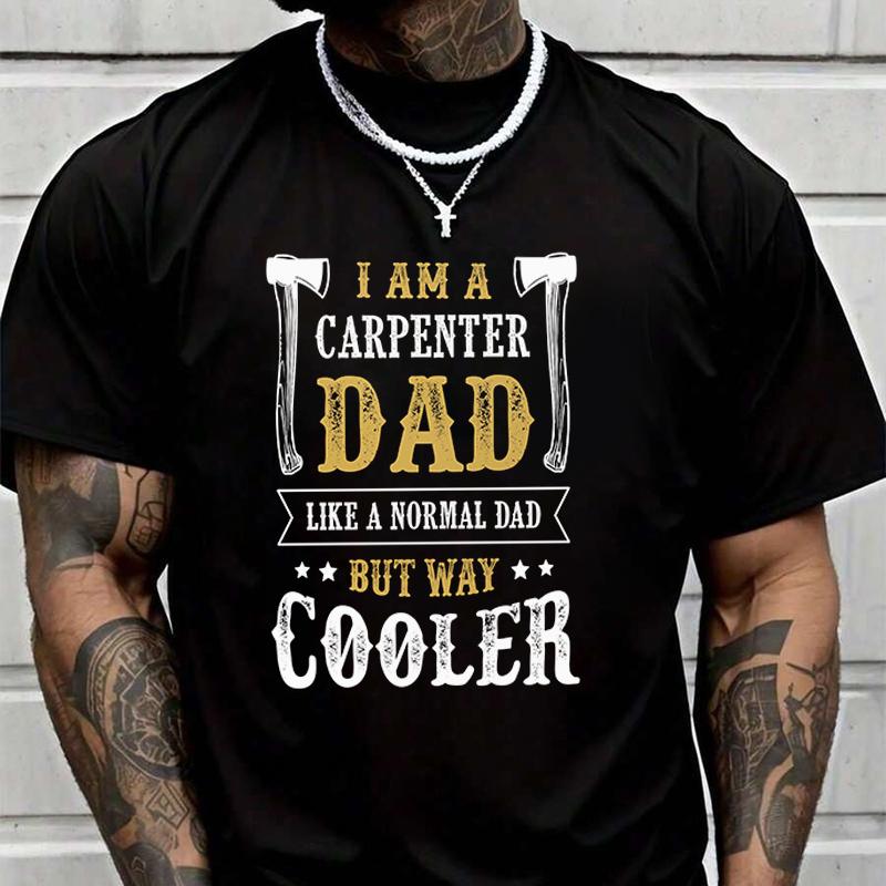 Men's And Women's T-shirt I Am A Carpenter Dad Summer Tee Short-sleeved Spring Autumn MotoTop
