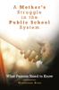 The A Mother's Struggle In the Public School System : What Parents Need To Know Book